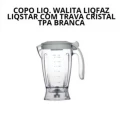 COPO DE LIQUIDIFICADOR WALITA LIQFAZ LIQSTAR COM TRAVA CRISTAL TPA BRANCA
